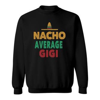 Nacho Average Gigi Grandma Mexican Hat Gift Tee Sweatshirt | Mazezy