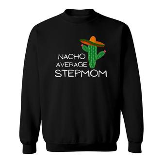 Nacho Average Stepmom Funny Cinco De Mayo Sweatshirt | Mazezy