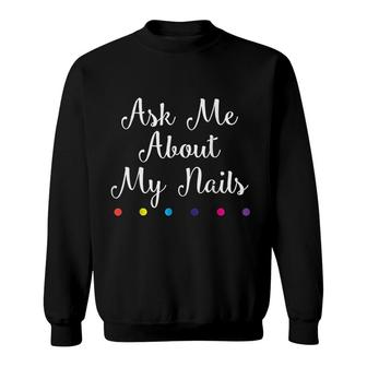 Nails Lover Ask Me About My Nails Sweatshirt | Mazezy