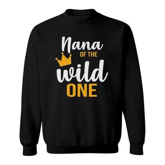 Nana Of The Wild One 1St Birthday First Thing Daddy Tee Sweatshirt | Mazezy