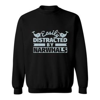 Narwhals Saying Easily Distracted By Narwhals Sweatshirt | Mazezy