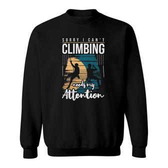 Needs Attention Cool Funny Image Graphic Rock Climbing Climber Sweatshirt | Mazezy