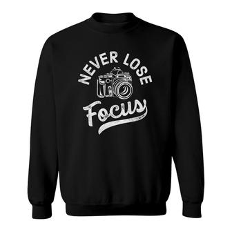 Never Lose Focus Photography Camera Photographer Gifts Women Sweatshirt | Mazezy CA