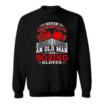 Never Underestimate An Old Man With Boxing Gloves Boxer Sweatshirt | Mazezy CA