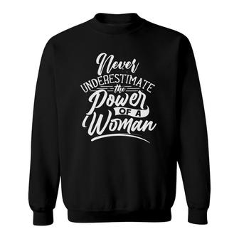 Never Underestimate The Power Of A Woman Female Girl Sweatshirt | Mazezy
