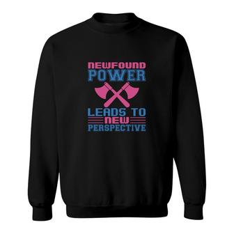 Newfound Power Leads To New Perspective Sweatshirt | Mazezy