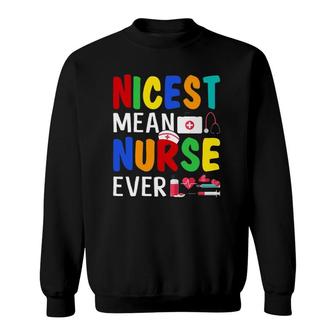 Nicest Mean Nurse Ever Funny Sarcasm Nurse Saying Sweatshirt | Mazezy