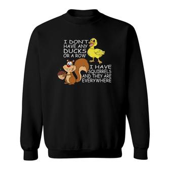 No Ducks Just Squirrels Everywhere For Disorganized People Sweatshirt | Mazezy
