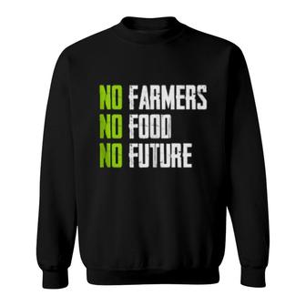 No Farmers No Food No Future For Passionate Farmers Sweatshirt | Mazezy