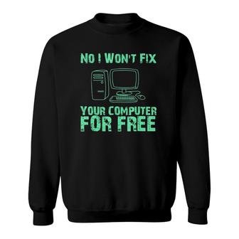 No I Will Not Fix Your Computer For Free Sweatshirt | Mazezy