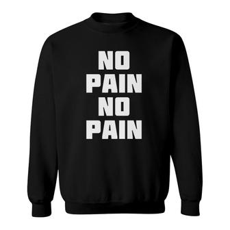 No Pain No Pain Easy Worker Sweatshirt | Mazezy