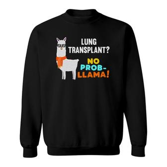 No Prob-Llama Lung Transplant Survivor Organ Recipient Gift Sweatshirt | Mazezy