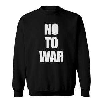 No To War - Stop The War Sweatshirt | Mazezy