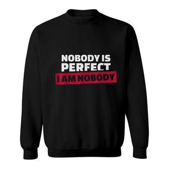 Nobody Is Perfect I'm Nobody Sweatshirt | Mazezy