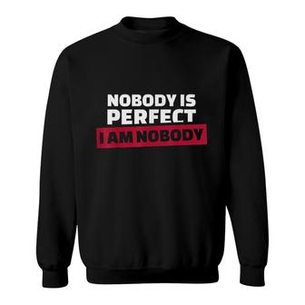 Nobody Is Perfect Im Nobody Sweatshirt | Mazezy