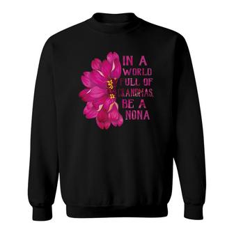 Nona Mother's Day Gift In A World Full Of Grandmas Be A Nona Sweatshirt | Mazezy