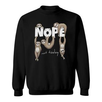 Nope Not Today Lazy Chill Out Day Sloth Sweatshirt | Mazezy DE