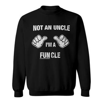 Not An Uncle Im A Funcle Sweatshirt | Mazezy