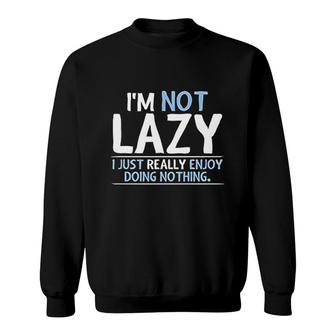 Not Lazy Enjoy Doing Nothing Graphic Sweatshirt | Mazezy