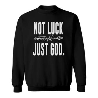 Not Luck Just God Inspirational Motivational Christian Sweatshirt | Mazezy