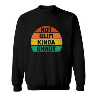 Not Slim Kinda Shady Women Vintage Colors Not Slim Sweatshirt - Thegiftio