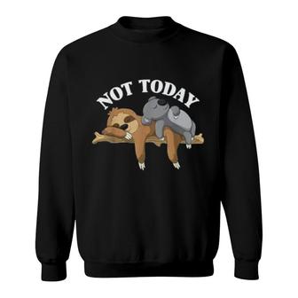 Not Today Lazy Sloth And Koala Pajama Sweatshirt | Mazezy