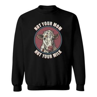 Not Your Mom Cow Face Funny Mama Mommy Mother Proud Vegan Sweatshirt | Mazezy