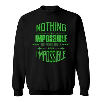 Nothing Is Impossible - Motivation Quotes Apparels Sweatshirt | Mazezy