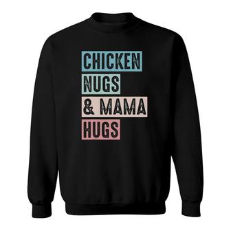 Nugs And Hugs Chicken Nugs And Mama Hugs And Chicken Nugs Sweatshirt | Mazezy