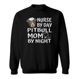 Nurse By Day Pitbull Mom By Night Funny Pitbull Mothers Gift Sweatshirt | Mazezy