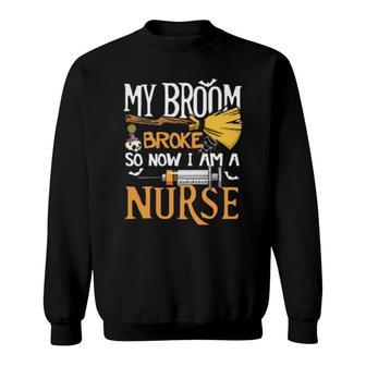 Nurse - Halloween - My Broom Broke Sweatshirt | Mazezy