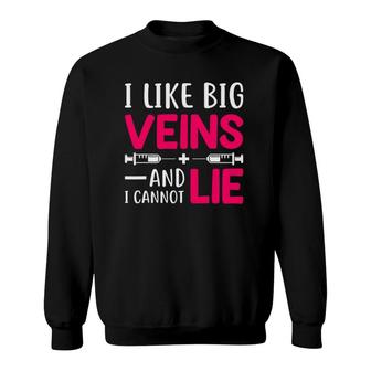 Nurse Lovers Funny Gift I Like Big Veins And I Cannot Lie Sweatshirt | Mazezy