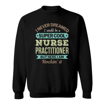 Nurse Practitioner Gift Funny Appreciation Sweatshirt | Mazezy DE