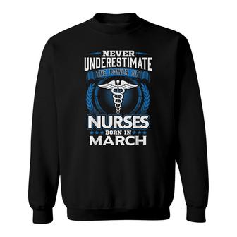 Nurses Born In March Birthday Gift Nurse Gift Rn Lpn Sweatshirt | Seseable UK