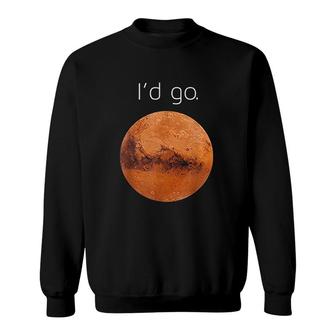 Occupy Mars Gift Id Go Colonize Mars Sweatshirt | Mazezy