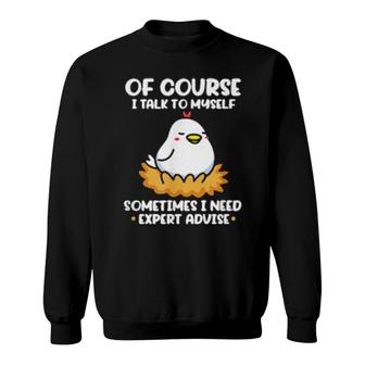 Of Course I Talk To Myself Chicken Chick Farmer Farming Sweatshirt | Mazezy
