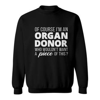 Of Course I'm An Organ Donor Sweatshirt | Mazezy