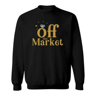 Off The Market - Funny Fiance Or Bride With Engagement Ring Sweatshirt | Mazezy