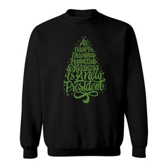 Official All I Want For Christmas, Hanukkah And Kwanzaa Is A New Presidentfunny Sweatshirt | Mazezy UK