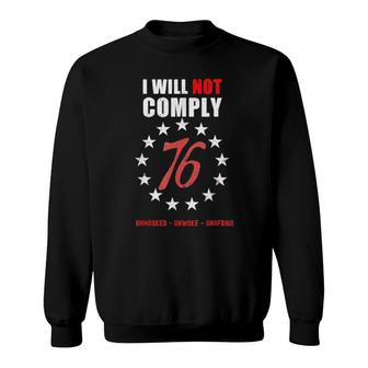 Official I Will Not Comply 76 Unmasked Unwoke Unafraid Sweatshirt | Mazezy