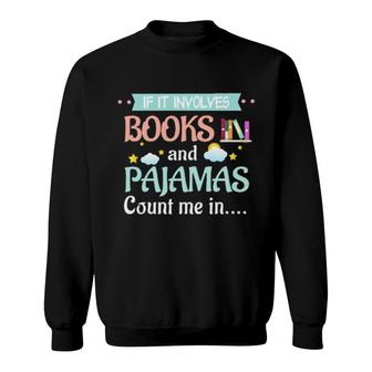 Official If It Involves Books And Pajamas Count Me In Sweatshirt | Mazezy