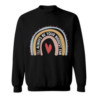 Official I’Ll Always Be Your Biggest Fan Gift For Mother S Day Sweatshirt - Thegiftio