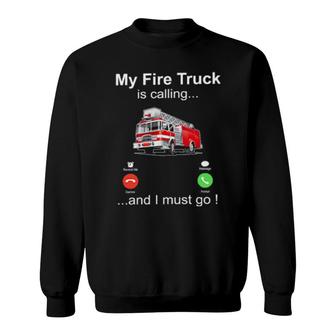 Official My Fire Truck Is Calling And I Must Go Sweatshirt | Mazezy