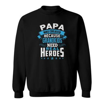 Official Papa Was Created Because Grandkids Need Real Heroes Sweatshirt | Mazezy