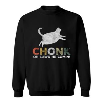 Oh Lawd He Comin' Chonk Cat Chunky Sweatshirt | Mazezy