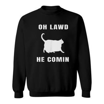 Oh Lawd He Comin Chonk Cat Sweatshirt | Mazezy