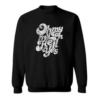 Oh My Hell Yes Classic Rock Song Sweatshirt | Mazezy