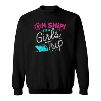 Oh Ship It's A Girls Trip Cruise Sweatshirt | Mazezy