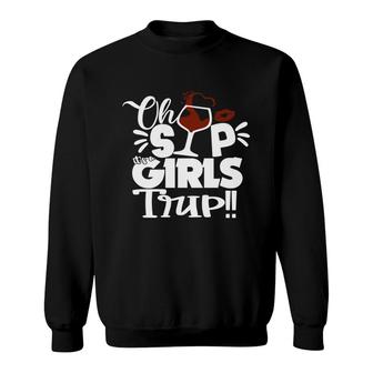 Oh Sip It Is A Girls Trip Enjoy A Happy Trip Sweatshirt - Thegiftio UK