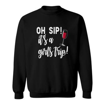 Oh Sip It Is A Girls Trip Fun Wine Party Funny Sweatshirt - Thegiftio UK
